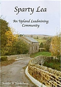 Sparty Lea : An Upland Leadmining Community (Paperback)