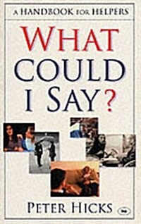 What Could I Say? : A Handbook for Helpers (Paperback)