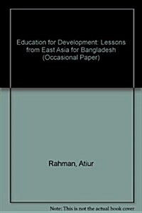 Education for Development : Lessons from East Asia for Bangladesh (Paperback)