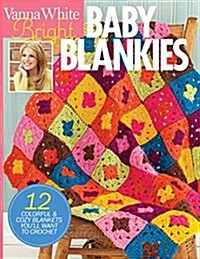 Bright Baby Blankets : 12 Colorful & Cozy Blankets Youll Want to Crochet (Pamphlet)