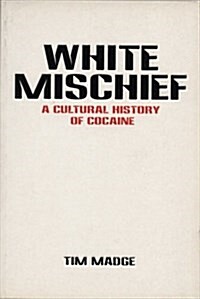 White Mischief : The Cultural History of Cocaine (Paperback)