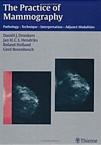 The Practice of Mammography: Pathology - Technique - Interpretation - Adjunct Modalities (Hardcover)