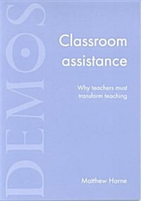 Classroom Assistance : Why Teachers Must Transform Teaching (Paperback)