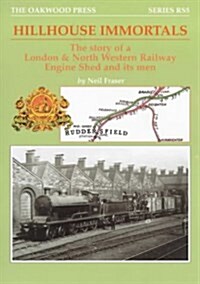 Hillhouse Immortals : The Story of a London and North Western Railway Engine Shed and Its Men (Paperback)