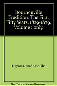 The Bournonville Tradition: the First Fifty Years, 1829-1879 (Hardcover)