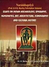 Narasimhapriya : Essays on Indian Archaeology, Epigraphy, Numismatics, Art, Architecture, Iconography and Cultural History (Hardcover)