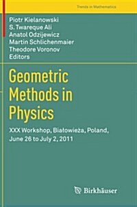 Geometric Methods in Physics: XXX Workshop, Bialowieża, Poland, June 26 to July 2, 2011 (Paperback, 2013)