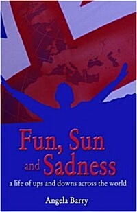 Fun, Sun and Sadness : A Life of Ups and Downs Across the World (Paperback)