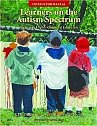Learners on the Autism Spectrum : Preparing Highly Qualified Educators Textbook Instructors Manual and CD (Package)