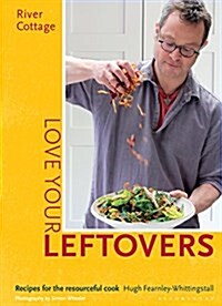 River Cottage Love Your Leftovers : Recipes for the Resourceful Cook (Hardcover)