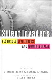 Silent Invaders : Pesticides, Livelihoods and Womens Health (Hardcover)