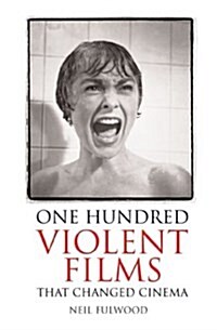 100 Violent Films That Changed Cinema (Paperback)