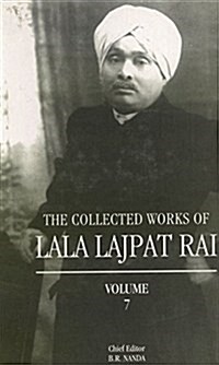 The Collected Works of Lala Lajpat Rai : Volume 7 (Hardcover)