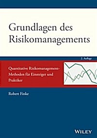 Grundlagen des Risikomanagements : Quantitative Risikomanagement-Methoden fur Einsteiger und Praktiker (Paperback, 2. Auflage)