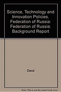 Science, Technology and Innovation Policies, Federation of Russia : Background Report (Paperback)