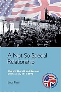 A Not-So-Special Relationship : The US, the UK and German Unification, 1945-1990 (Hardcover)