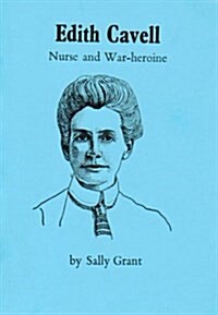 Edith Cavell : Nurse and War-Heroine (Paperback)