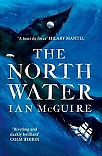 The North Water : Now a major BBC TV series starring Colin Farrell, Jack OConnell and Stephen Graham (Paperback)