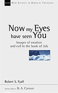 Now My Eyes Have Seen You : Images of Creation and Evil in the Book of Job (Paperback)