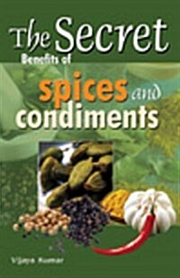 Secret Benefits of Spices & Condiments (Paperback)