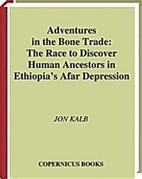 Adventures in the Bone Trade: The Race to Discover Human Ancestors in Ethiopias Afar Depression (Paperback, Softcover Repri)