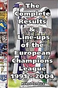 The Complete Results and Line-ups of the European Champions League 1991-2004 (Paperback)
