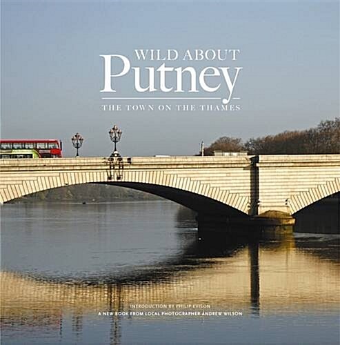 Wild About Putney : The Town by the Thames (Hardcover)