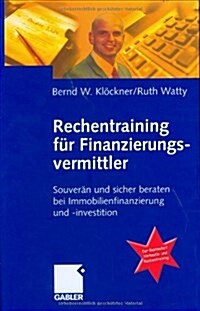 Rechentraining Fur Finanzierungsvermittler: Souveran Und Sicher Beraten Bei Immobilienfinanzierung Und -Investition (Hardcover, 2005)