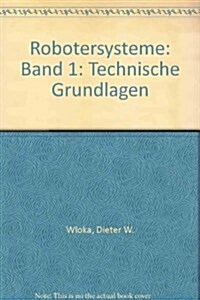 Robotersysteme 1: Technische Grundlagen (Hardcover)