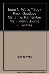 Irene N. Watts Trilogy Pack : Goodbye Marianne; Remember Me; Finding Sophie (Paperback)