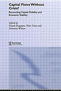 Capital Flows Without Crisis? : Reconciling Capital Mobility and Economic Stability (Paperback)