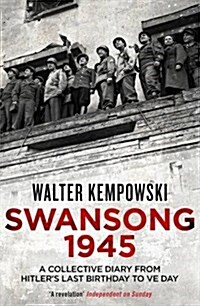 Swansong 1945 : A Collective Diary from Hitlers Last Birthday to Ve Day (Paperback)