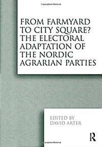 From Farmyard to City Square?  The Electoral Adaptation of the Nordic Agrarian Parties (Hardcover)