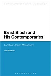 Ernst Bloch and His Contemporaries : Locating Utopian Messianism (Paperback)