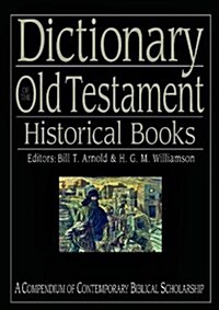 Dictionary of the Old Testament: Historical books : A Compendium Of Contemporary Biblical Scholarship (Hardcover)
