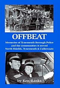Offbeat : Memories of Tynemouth Borough Police and the Communities it Served (Paperback)