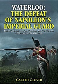 Waterloo: The Defeat of Napoleons Imperial Guard (Hardcover)