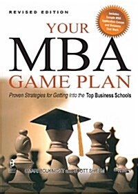 Your MBA Game Plan, Proven Strategies for Getting into the Top Business Schools (Paperback)