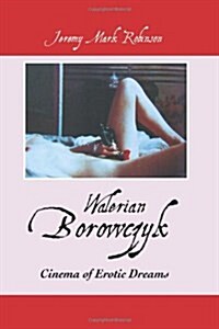 Walerian Borowczyk : Cinema of Erotic Dreams (Paperback, 2nd ed.)