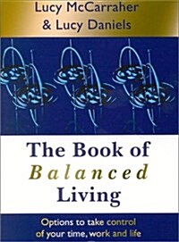 The Book of Balanced Living : Options to Take Control of Your Time, Work and Life (Paperback)