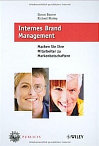 Internes Brand Management : Machen Sie Ihre Mitarbeiter Zu Markenbotschaftern (Hardcover)