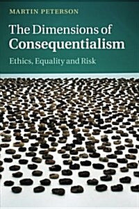 The Dimensions of Consequentialism : Ethics, Equality and Risk (Paperback)
