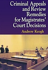 Criminal Appeals and Review Remedies for Magistrates Court Decisions (Paperback)