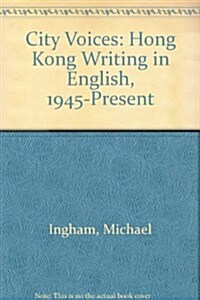 City Voices: Hong Kong Writing in English 1945 to the Present (Paperback)