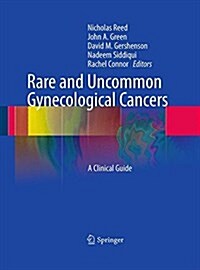 Rare and Uncommon Gynecological Cancers: A Clinical Guide (Paperback, 2011)