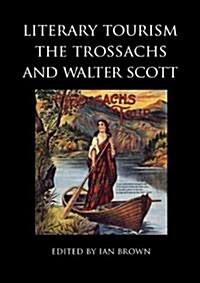 Literary Tourism, the Trossachs and Walter Scott (Paperback)