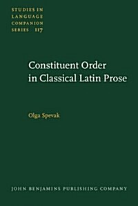 Constituent Order in Classical Latin Prose (Hardcover)