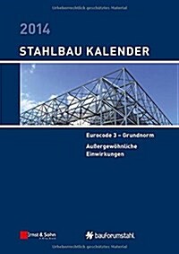 Stahlbau-Kalender 2014 : Eurocode 3, Aussergewohnliche Einwirkungen (Hardcover)