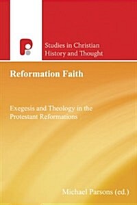 Reformation Faith : Exegesis and Theology in the Protestant Reformations (Paperback)