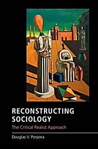 Reconstructing Sociology : The Critical Realist Approach (Paperback)